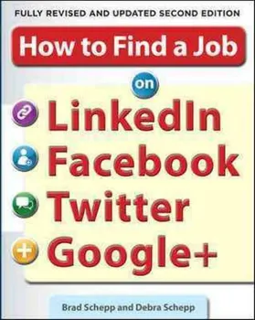 How to Find a Job on LinkedIn, Facebook, Twitter and Google+ - Brad Schepp [EN] (2012, brožovaná, 2nd Edition)