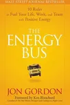 Energy Bus: 10 Rules to Fuel Your Life,…