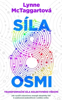 Osobní rozvoj Síla osmi: Transformační síla kolektivního vědomí - Lynne McTaggartová (2018, pevná)