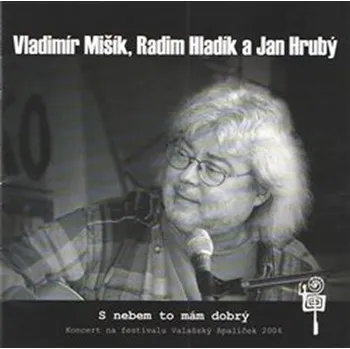 Česká hudba S nebem to mám dobrý - Vladimír Mišík, Radim Hladík a Jan Hrubý