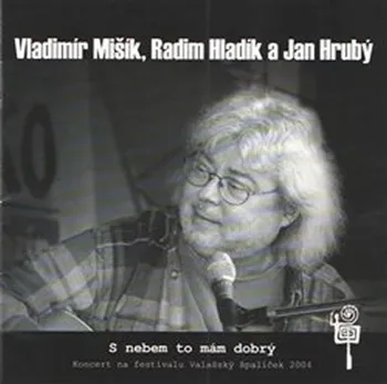 Česká hudba S nebem to mám dobrý - Vladimír Mišík, Radim Hladík a Jan Hrubý