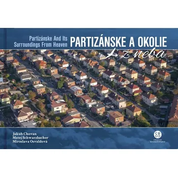 Cestování Partizánske a okolie z neba - Matej Schwarzbacher a kol. [SK] (2019, pevná bez přebalu lesklá, 1. vydání)