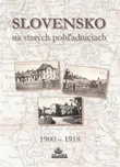 Slovensko na starých pohľadniciach:…