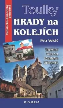 Cestování Toulky Hrady na kolejích: Železniční výlety za památkami středověku - Petr Vokáč (2019, brožovaná)