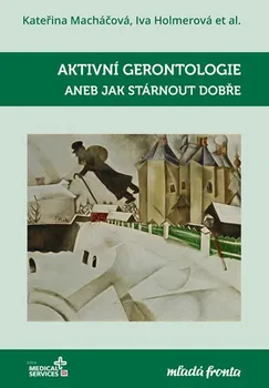 Aktivní gerontologie aneb Jak stárnout dobře - Iva Holmerová a kol. (2019, vázaná, 1. vydání)