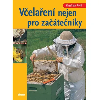 Chovatelství Včelaření nejen pro začátečníky - Friedrich Pohl (2015, vázaná)