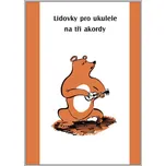 Lidovky pro ukulele na tři akordy -…