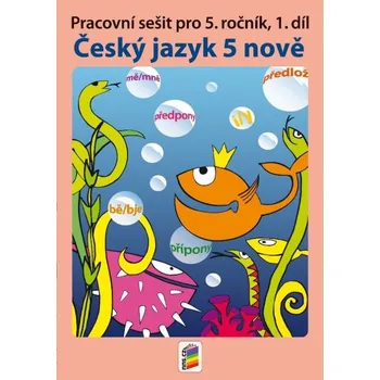 Český jazyk Český jazyk 5 nově: Pracovní sešit pro 5. ročník, 1. díl - Jitka Zbořilová, Zita Janáčková (2019)