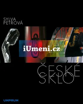 Umění České sklo - Sylva Petrová (2018, vázaná)