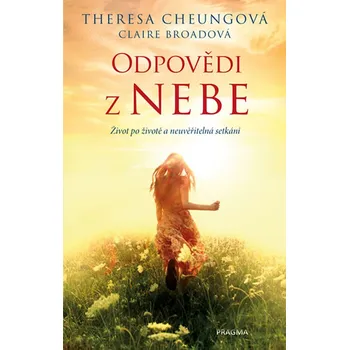 Odpovědi z nebe: Život po životě a neuvěřitelná setkání - Theresa Cheungová, Claire Broadová (2019, vázaná)