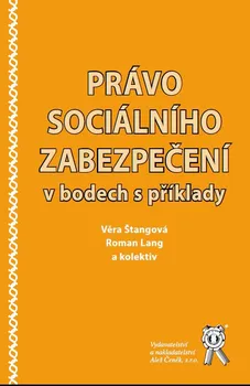 Právo sociálního zabezpečení v bodech s příklady - Věra Štangová a kol. (2018, brožovaná)