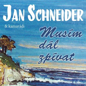 Česká hudba Musím dál zpívat – Jan Schneider a kamarádi [CD]