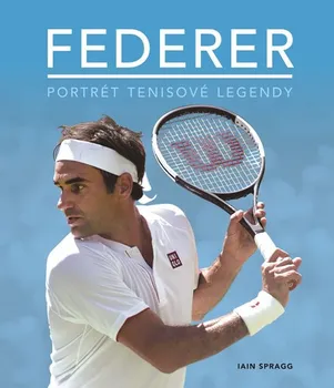 Literární biografie Federer: Portrét tenisové legendy - Iain Spragg (2019)