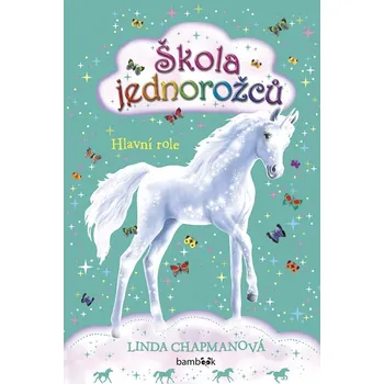Pohádka Škola jednorožců: Hlavní role - Linda Chapmanová (2019, pevná)