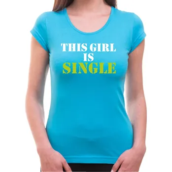 Pánské tričko Dámske tričko This girl is single, Barva látky tyrkysová modrá, Střih Dámsky, Velikost L