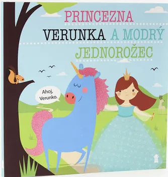 Pohádka Princezna Verunka a modrý jednorožec - Lucie Šavlíková (2019, pevná)