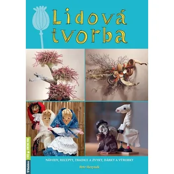 Lidová tvorba: Návody, recepty, tradice a zvyky, dárky a výrobky - Petr Herynek (2019, pevná vazba)