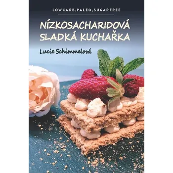 Nízkosacharidová sladká kuchařka – Lucie Schimmelová (2019)