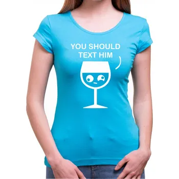 Pánské oblečení Tričko - You should text him, Barva látky tyrkysová modrá, Střih Dámsky, Velikost M