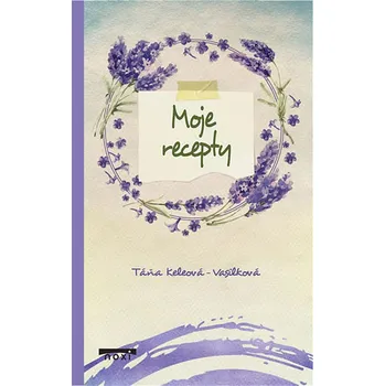 Moje recepty - Táňa Keleová-Vasilková (2019, pevná)