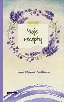 Moje recepty - Táňa Keleová-Vasilková (2019, pevná)