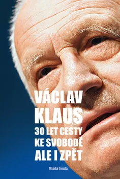 30 let cesty ke svobodě, ale i zpět - Václav Klaus (2019)