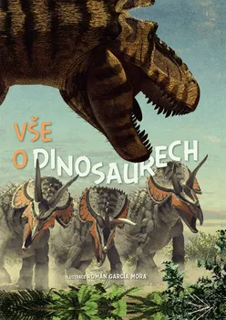 Encyklopedie Vše o dinosaurech - Román García Mora (2018, pevná)