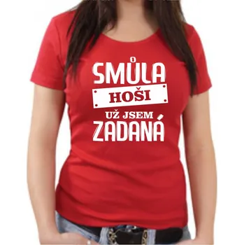 Dámské triko - Jsem zadaná, Barva látky růžová , Střih Dámsky, Velikost XL