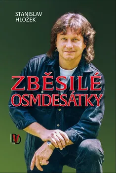 Literární biografie Zběsilé osmdesátky - Stanislav Hložek (2019)