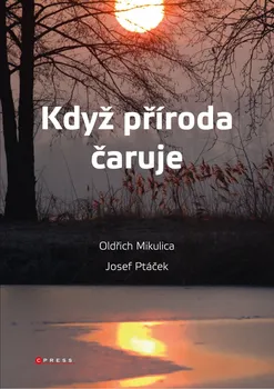 Příroda Když příroda čaruje - Oldřich Mikulica, Josef Ptáček (2019)