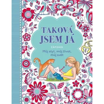 Mladá fronta Taková jsem já - Můj styl, můj život, můj svět Zápisník Mladá fronta Taková jsem já - Můj styl, můj život, můj svět