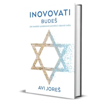 Duchovní literatura Inovovati budeš: Jak izraelská vynalézavost pomáhá k nápravě světa - Avi Joreš (2019, pevná)
