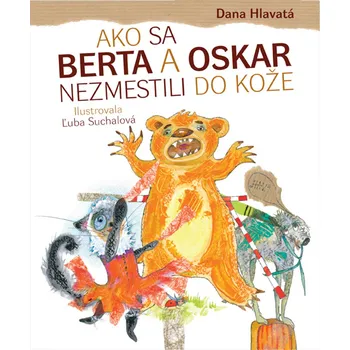 Pohádka Ako sa Berta a Oskar nezmestili do kože - Dana Hlavatá