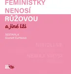 Feministky nenosí růžovou a jiné lži -…