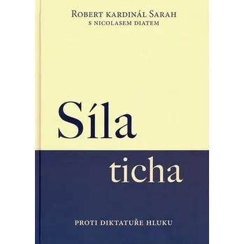 Duchovní literatura Síla ticha: Proti diktatuře hluku - Robert Kardinál Sarah (2018, vázaná)
