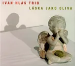 Láska jako oliva - Ivan Hlas Trio [CD]