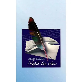 Kniha Nepíš to, otec - Anton Blaha (E-Kniha)