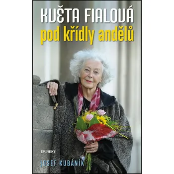 Literární biografie Květa Fialová pod křídly andělů - Josef Kubáník