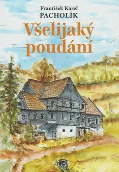 Všelijaký poudání - František Karel Pacholík (2019, pevná) 