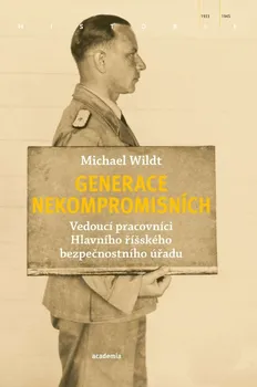Generace nekompromisních: Vedoucí pracovníci Hlavního říšského bezpečnostního úřadu - Michael Wildt (2019, brožovaná)