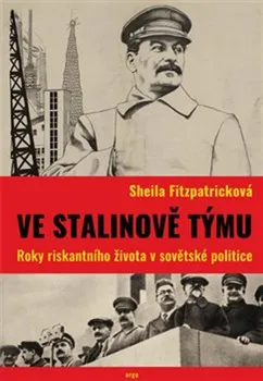 Ve Stalinově týmu: Roky riskantního života v sovětské politice - Sheila Fitzpatricková (2018, pevná)