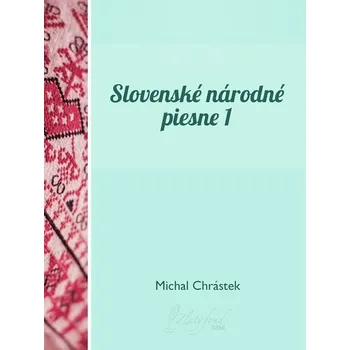 Kniha Slovenské národné piesne I - Michal Chrástek (E-Kniha)