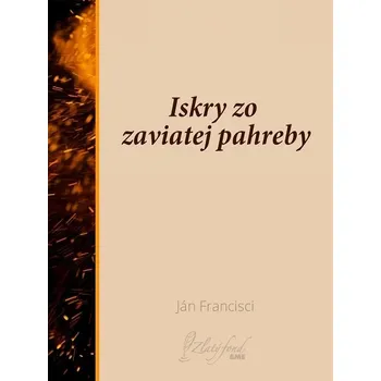 Kniha Iskry zo zaviatej pahreby - Ján Francisci (E-Kniha)