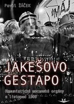 Jakešovo Gestapo: Komunistické mocenské orgány a listopad 1989 - Pavel Žáček (2019, pevná)