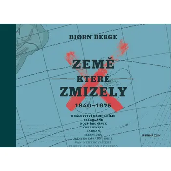 Země, které zmizely: 1840 - 1975 -…