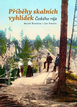 Cestování Příběhy skalních vyhlídek Českého ráje - Marek Řeháček, Jan Pikous (2019, brožovaná)