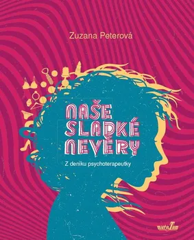 Naše sladké nevěry: Z deníku psychoterapeutky - Zuzana Peterová (2018, pevná vazba)