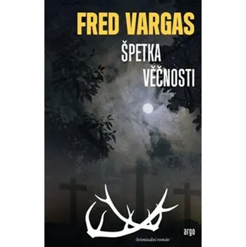 Špetka věčnosti - Fred Vargas (2019, pevná)