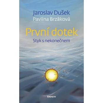 První dotek: Styk s nekonečnem - Pavlína Brzáková, Jaroslav Dušek (2020, pevná) První dotek: Styk s nekonečnem - Pavlína Brzáková, Jaroslav Dušek (2020, pevná)