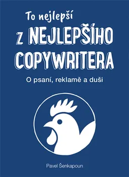 To nejlepší z Nejlepšího copywritera: O psaní, reklamě a duši - Pavel Šenkapoun (2019, brožovaná)